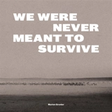 We were never meant to survive. Nous n'étions pas censées survivre - Marion Gronier