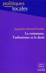 La commune, l'urbanisme et le droit - Jacqueline Morand-Deviller