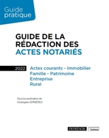 Guide de la rédaction des actes notariés 2022 : actes courants, immobilier, famille, patrimoine, entreprise, rural