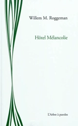 Hôtel mélancolie - Willem Maurits Roggeman