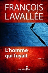 L'homme qui fuyait - François Lavallée