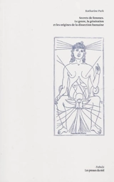 Secrets de femmes : le genre, la génération et les origines de la dissection humaine - Katharine Park