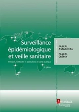 Surveillance épidémiologique et veille sanitaire : principes, méthodes et applications en santé publique - Pascal Astagneau