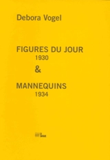 Figures du jour : 1930. Mannequins : 1934. Debora Vogel : d'une avant-garde à l'autre - Debora Vogel