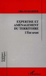 Expertise et aménagement du territoire : l'Etat savant - Gilles Massardier