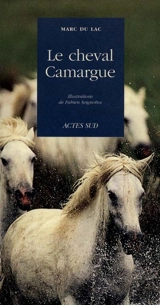 Le cheval Camargue - Marc Du Lac
