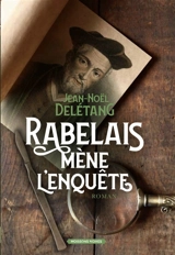 Rabelais mène l'enquête : périr est le propre de l'homme - Jean-Noël Delétang