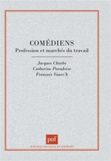 Les comédiens : profession et marchés du travail - Catherine Paradeise