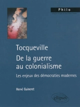 Tocqueville, de la guerre au colonialisme : les enjeux des démocraties modernes - Hervé Guineret