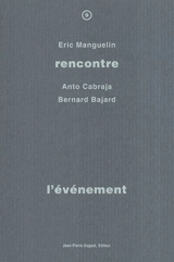 L'événement : rencontre avec Anto Cabraja, Bernard Bajard - Eric Manguelin