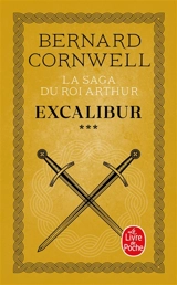 La saga du roi Arthur. Vol. 3. Excalibur : roman arthurien - Bernard Cornwell