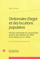 Dictionnaire d'argot et des locutions populaires : version raisonnée et commentée à partir des éditions de 1894 et du début du XXe siècle - Jean La Rue