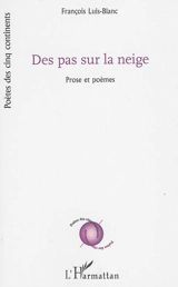 Des pas sur la neige : prose et poèmes - François Luis-Blanc