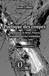 Poétique des coupes : impressions de Rémy Pénard, un peintre-ouvrier symbolique des années 1970 - Bruno Goffinet
