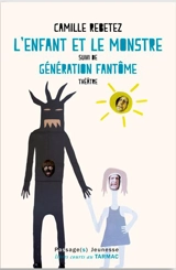 L'enfant et le monstre. Génération fantôme - Camille Rebetez