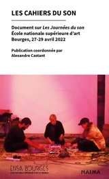 Les cahiers du son : document sur les journées du son : école nationale supérieure d'art, Bourges, 27-29 avril 2022