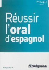 Réussir l'oral d'espagnol - Jocelyne Reith