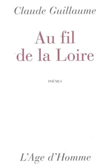 Au fil de la Loire : poèmes - Claude Guillaume