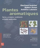 Plantes aromatiques : épices, aromates, condiments et huiles essentielles - Eberhard Teuscher