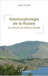 Géomorphologie de la Russie : le colosse aux plaines d'argile - Laurent Touchart