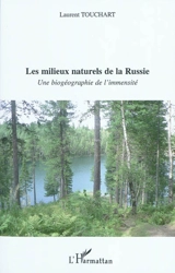 Les milieux naturels de la Russie : une biogéographie de l'immensité - Laurent Touchart