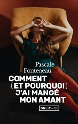 Comment (et pourquoi) j'ai mangé mon amant - Pascale Fonteneau
