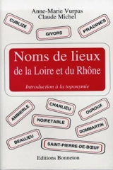 Noms de lieux de la Loire et du Rhône : introduction à la toponymie - Anne-Marie Vurpas
