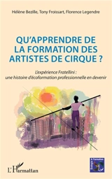 Qu'apprendre de la formation des artistes de cirque ? : l'expérience Fratellini : une histoire d'écoformation professionnelle en devenir - Hélène Bezille