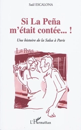 Si La Pena m'était contée... ! : une histoire de la salsa à Paris - Saúl Escalona
