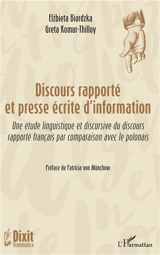 Discours rapporté et presse écrite d'information : une étude linguistique et discursive du discours rapporté français par comparaison avec le polonais - Elzbieta Biardzka