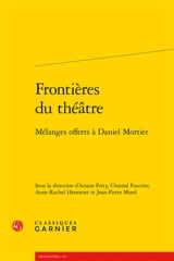 Frontières du théâtre : mélanges offerts à Daniel Mortier