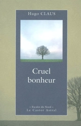 Cruel bonheur - Hugo Claus