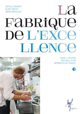 La fabrique de l'excellence : dans l'univers des meilleurs apprentis de France - Estelle Bonnet