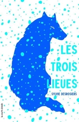 Les trois lieues - Sylvie Desrosiers