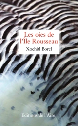 Les oies de l'île Rousseau - Xochitl Borel