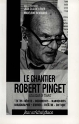 Le chantier Robert Pinget : textes inédits, documents, manuscrits, bibliographie : oeuvres, théâtre, critique : colloque de Tours, juillet 1997