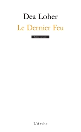 Le dernier feu - Dea Loher
