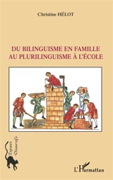 Du bilinguisme en famille au plurilinguisme à l'école - Christine Hélot