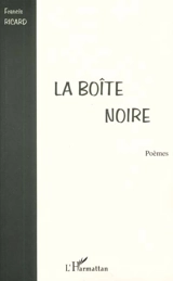 La boîte noire : poèmes 1990-2000 - Francis Ricard