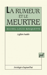 La Rumeur et le meurtre : l'affaire Fualdès - Michel-Louis Rouquette