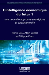 Intelligence économique du futur. Vol. 1. Une nouvelle approche stratégique et opérationnelle - Henri Dou