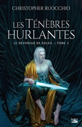 Le dévoreur de soleil. Vol. 2. Les ténèbres hurlantes - Christopher Ruocchio