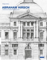 Abraham Hirsch (1828-1913) : architecte de la troisième République à Lyon - Philippe Dufieux