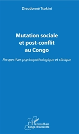 Mutation sociale et post-conflit au Congo : perspectives psychopathologique et clinique - Dieudonné Tsokini