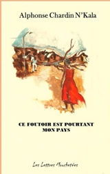 Ce foutoir est pourtant mon pays - Alphonse Chardin N'kala