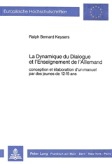 La Dynamique du dialogue et l'enseignement de l'allemand : conception et élaboration d'un manuel par des jeunes de 12-15 ans - Ralph Bernard Keysers