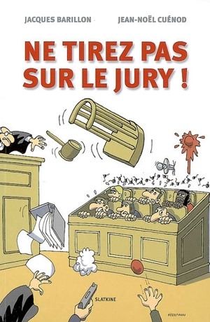 Ne tirez pas sur le jury ! - Jacques Barillon