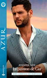 La passion de Gia : l'héritage des Bartolini - Jennifer Faye