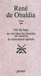 Théâtre. Vol. 2. L'air du large. Du vent dans les branches de Sassafras. Le cosmonaute agricole - René de Obaldia