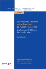 Le principe de confiance mutuelle en droit de l'Union européenne : un principe essentiel à l'épreuve d'une crise des valeurs - Cécilia Rizcallah